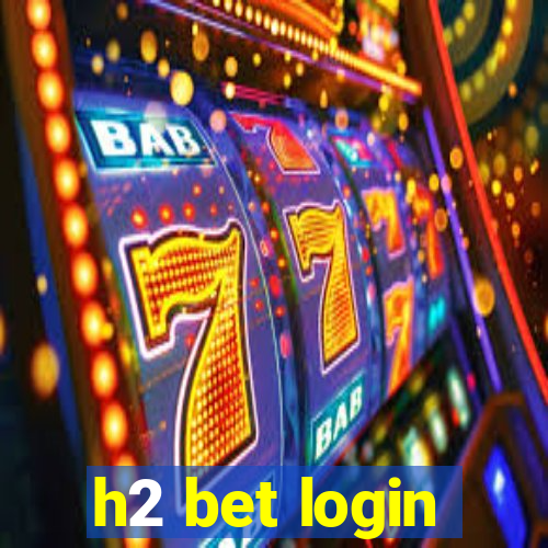 h2 bet login